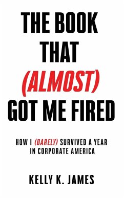 The Book That (Almost) Got Me Fired - James, Kelly K