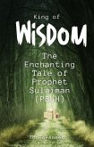 King of Wisdom: The Enchanting Tale of Prophet Sulaiman (PBUH) (eBook, ePUB)