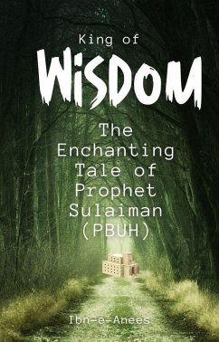 King of Wisdom: The Enchanting Tale of Prophet Sulaiman (PBUH) (eBook, ePUB) - Ibn-E-Anees