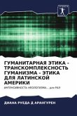 GUMANITARNAYa JeTIKA - TRANSKOMPLEKSNOST' GUMANIZMA - JeTIKA DLYa LATINSKOJ AMERIKI