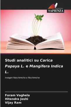 Studi analitici su Carica Papaya L. e Mangifera Indica L. - Vaghela, Foram;Joshi, Hitendra;Ram, Vijay