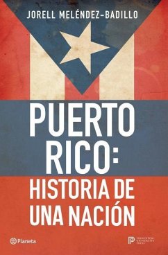 Puerto Rico: Historia de Una Nación / Puerto Rico: A National History - Meléndez-Badillo, Jorell