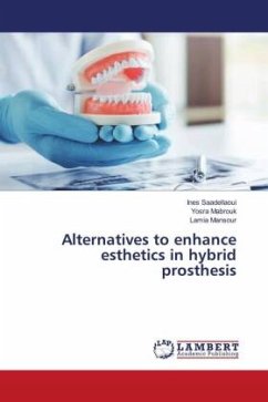 Alternatives to enhance esthetics in hybrid prosthesis - Saadellaoui, Ines;Mabrouk, Yosra;Mansour, Lamia