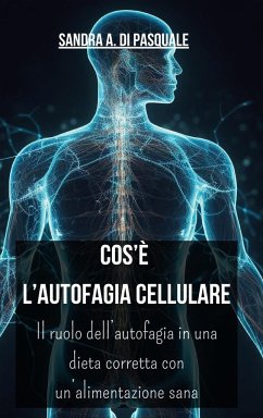 Cos'è l'Autofagia Cellulare - Pasquale, Sandra A Di