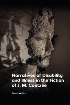 Narratives of Disability and Illness in the Fiction of J. M. Coetzee - Wojtas, Pawel