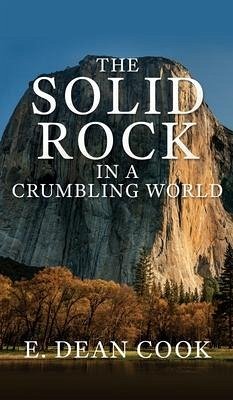 The Solid Rock in a Crumbling World - Cook, E Dean