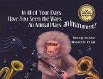 In All of Your Days Have You Seen the Ways an Animal Plays an Instrument?