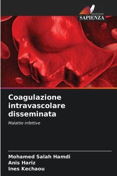 Coagulazione intravascolare disseminata - Hamdi, Mohamed Salah;Hariz, Anis;Kechaou, Ines