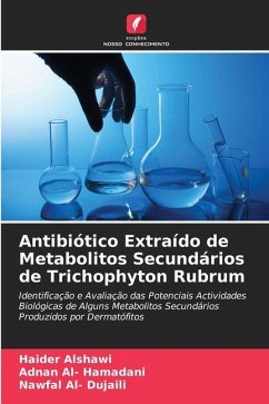 Antibiótico Extraído de Metabolitos Secundários de Trichophyton Rubrum - Alshawi, Haider;Al- Hamadani, Adnan;Al- Dujaili, Nawfal