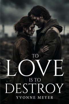 To Love Is To Destroy - Meyer, Yvonne