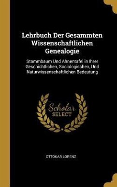 Lehrbuch Der Gesammten Wissenschaftlichen Genealogie - Lorenz, Ottokar