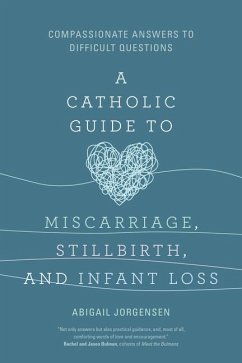 A Catholic Guide to Miscarriage, Stillbirth, and Infant Loss - Jorgensen, Abigail