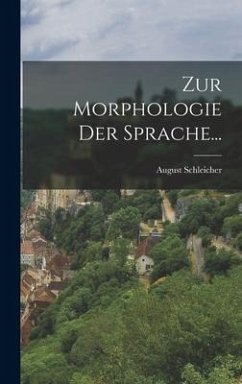 Zur Morphologie Der Sprache... - Schleicher, August