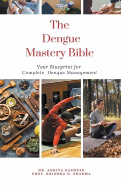 The Dengue Mastery Bible - Kashyap, Ankita; Sharma, Krishna N.