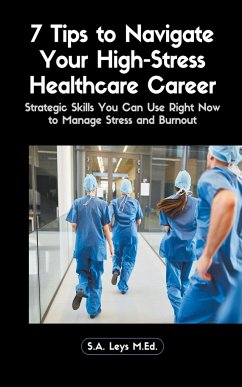 7 Tips to Navigate Your High-Stress Healthcare Career - Leys, S. A.