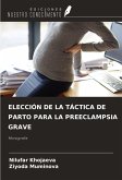 ELECCIÓN DE LA TÁCTICA DE PARTO PARA LA PREECLAMPSIA GRAVE ELECCIÓN DE LA TÁCTICA DE PARTO PARA LA PREECLAMPSIA GRAVE