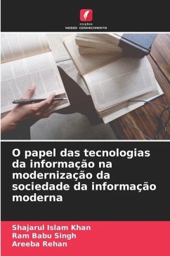 O papel das tecnologias da informação na modernização da sociedade da informação moderna - Khan, Shajarul Islam;Singh, Ram Babu;Rehan, Areeba