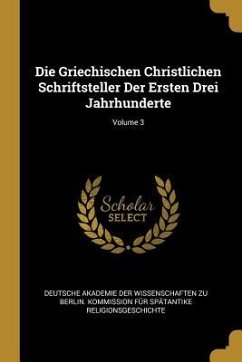 Die Griechischen Christlichen Schriftsteller Der Ersten Drei Jahrhunderte; Volume 3