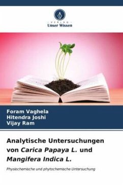 Analytische Untersuchungen von Carica Papaya L. und Mangifera Indica L. - Vaghela, Foram;Joshi, Hitendra;Ram, Vijay