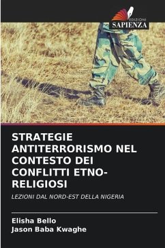 STRATEGIE ANTITERRORISMO NEL CONTESTO DEI CONFLITTI ETNO-RELIGIOSI - Bello, Elisha;Kwaghe, Jason Baba