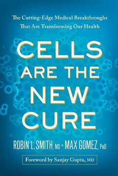 Cells Are the New Cure - Smith, Robin L.; Gomez, Max