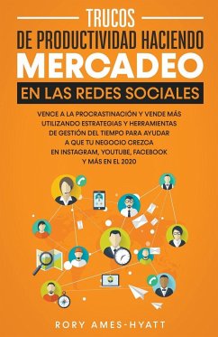 Trucos De Productividad Haciendo Mercadeo En Las Redes Sociales - Ames-Hyatt, Rory