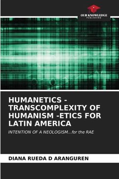 HUMANETICS - TRANSCOMPLEXITY OF HUMANISM -ETICS FOR LATIN AMERICA - RUEDA D ARANGUREN, DIANA