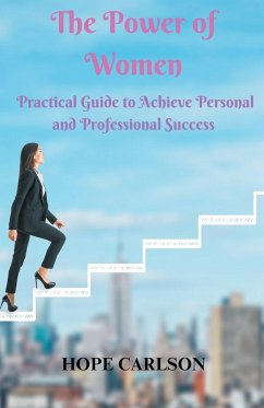 The Power of Women Practical Guide to Achieve Personal and Professional Success - Carlson, Hope