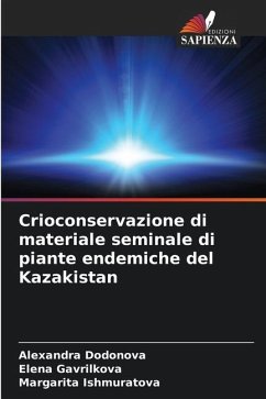 Crioconservazione di materiale seminale di piante endemiche del Kazakistan - Dodonova, Alexandra;Gavrilkova, Elena;Ishmuratova, Margarita