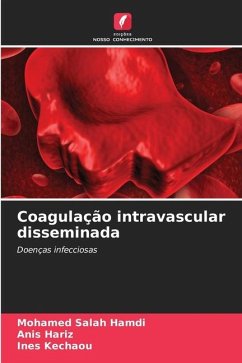 Coagulação intravascular disseminada - Hamdi, Mohamed Salah;Hariz, Anis;Kechaou, Ines