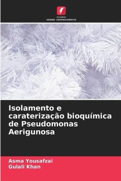 Isolamento e caraterização bioquímica de Pseudomonas Aerigunosa - Yousafzai, Asma;Khan, Gulali