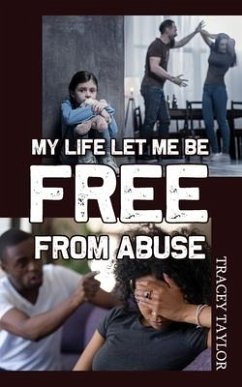 My Life Let Me be Free from Abuse - Taylor, Tracey