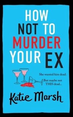 How Not To Murder Your Ex - Marsh, Katie