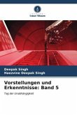 Vorstellungen und Erkenntnisse: Band 5