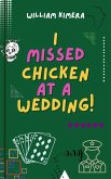 I Missed Chicken At A Wedding (eBook, ePUB)