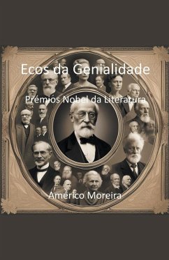 Ecos da Genialidade Prémios Nobel da Literatura - Moreira, Américo