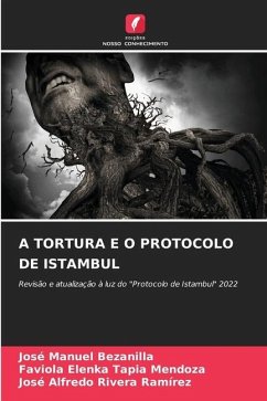 A TORTURA E O PROTOCOLO DE ISTAMBUL - Bezanilla, José Manuel;Tapia Mendoza, Faviola Elenka;Rivera Ramírez, José Alfredo