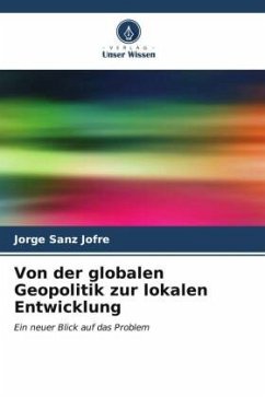 Von der globalen Geopolitik zur lokalen Entwicklung - Sanz Jofré, Jorge