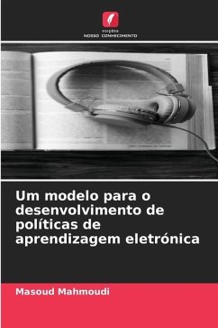 Um modelo para o desenvolvimento de políticas de aprendizagem eletrónica - Mahmoudi, Masoud