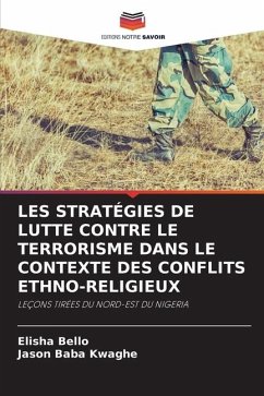 LES STRATÉGIES DE LUTTE CONTRE LE TERRORISME DANS LE CONTEXTE DES CONFLITS ETHNO-RELIGIEUX - Bello, Elisha;Kwaghe, Jason Baba