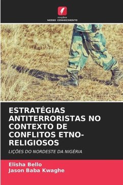 ESTRATÉGIAS ANTITERRORISTAS NO CONTEXTO DE CONFLITOS ETNO-RELIGIOSOS - Bello, Elisha;Kwaghe, Jason Baba