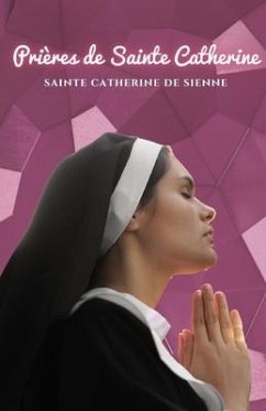 Prières de Sainte Catherine - Sainte Catherine de Sienne