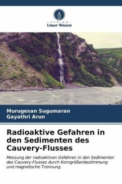 Radioaktive Gefahren in den Sedimenten des Cauvery-Flusses - Sugumaran, Murugesan;Arun, Gayathri