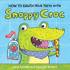 How to Brush Your Teeth with Snappy Croc - Clarke, Jane