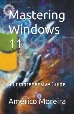 Mastering Windows 11 a Comprehensive Guide - Moreira, Américo