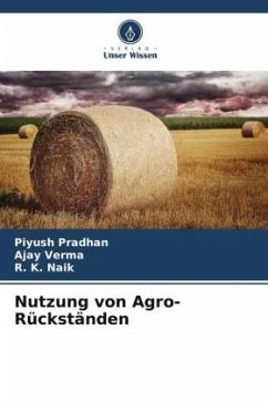 Nutzung von Agro-Rückständen - Pradhan, Piyush;Verma, Ajay;Naik, R. K.