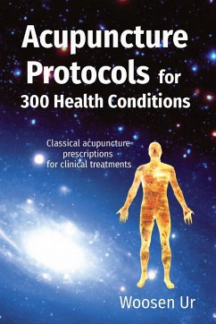 Acupuncture Protocols for 300 Health Conditions - Ur, Woosen