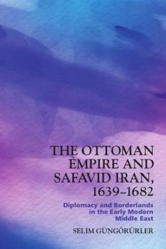 The Ottoman Empire and Safavid Iran, 1639-1683 - Selim Gungorurler