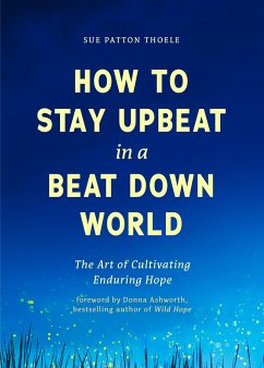 How to Stay Upbeat in a Beat Down World - Thoele, Sue Patton