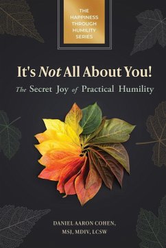 It's Not All About You! The Secret Joy of Practical Humility - Cohen, Daniel Aaron